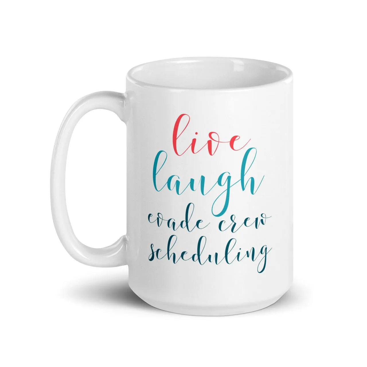 Live, Laugh, Evade Crew Scheduling Coffee Mug (15 oz)
